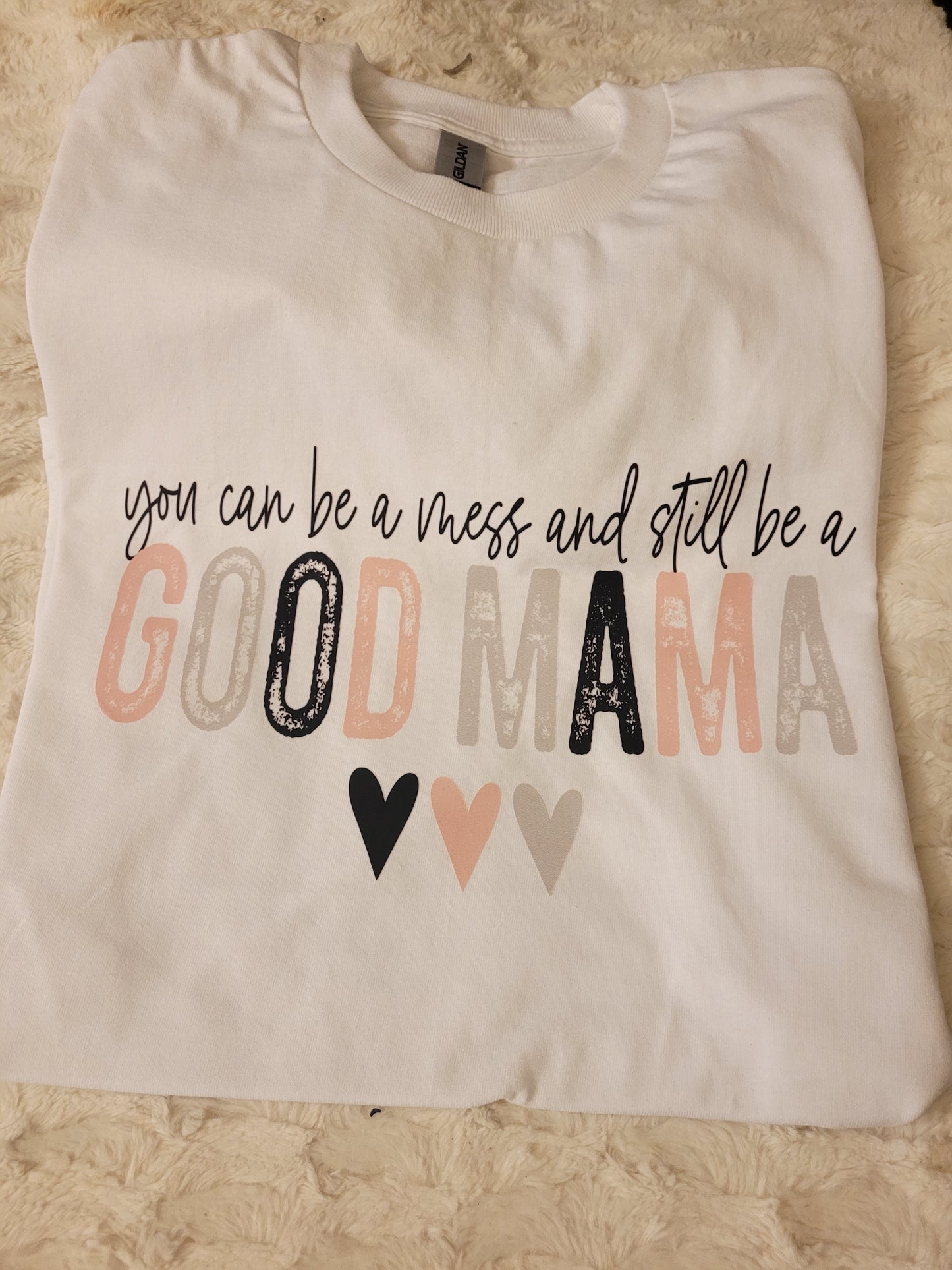 "You can be a mess and still be a good mom" tshirt